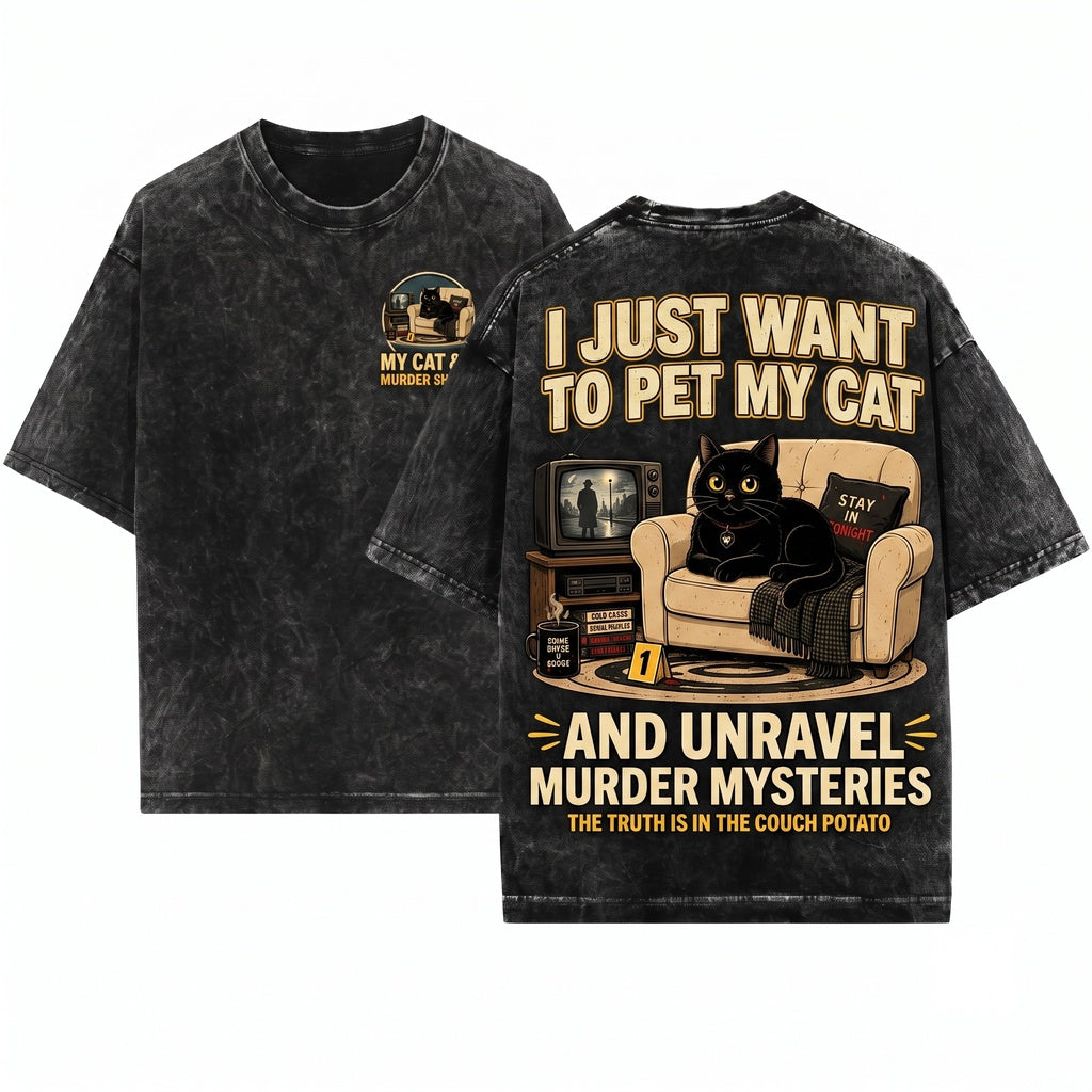 Funny Pet Cat Lover True Crime Graphic I Just Want To Watch Murder Shows Apparel Unisex Wash T-Shirt