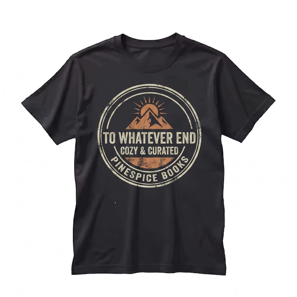 To Whatever End Embroidered Bookish Fantasy Reader Gift 1717 Fireheart Merch Unisex TShirt
