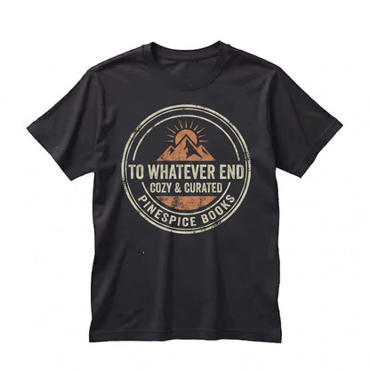 To Whatever End Embroidered Bookish Fantasy Reader Gift 1717 Fireheart Merch Unisex TShirt