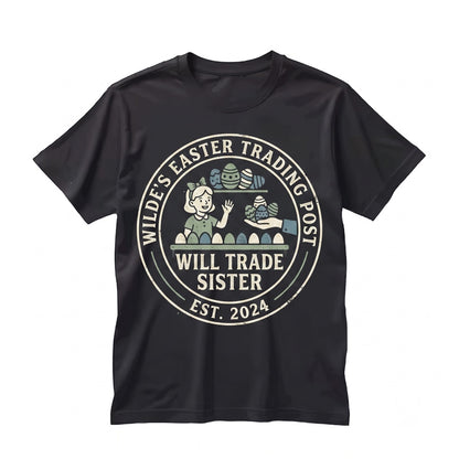 Will Trade Sister For Easter Eggs Funny Sibling Humor Holiday Gift Womens Boy Graphic Top Unisex TShirt