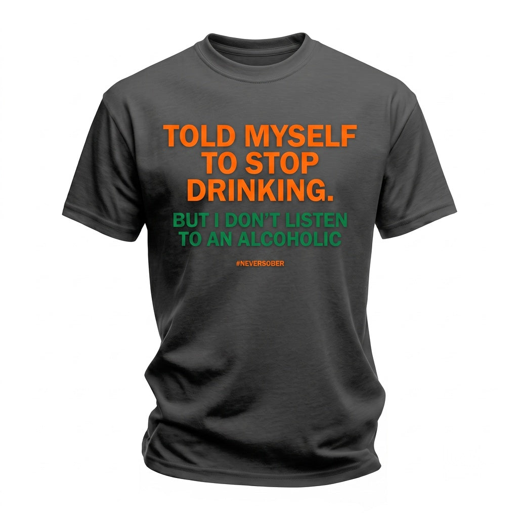 Told Myself To Stop Drinking Alcoholic Humor Unisex TShirt