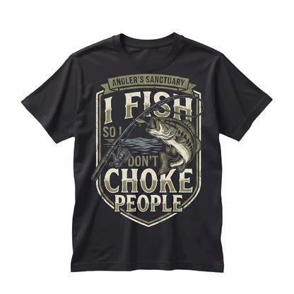 I Fish So Dont Choke People Funny Fisherman Gifts Fathers Day Dad Grandpa Bass Catfish Pike Carp Saltwater Unisex TShirt