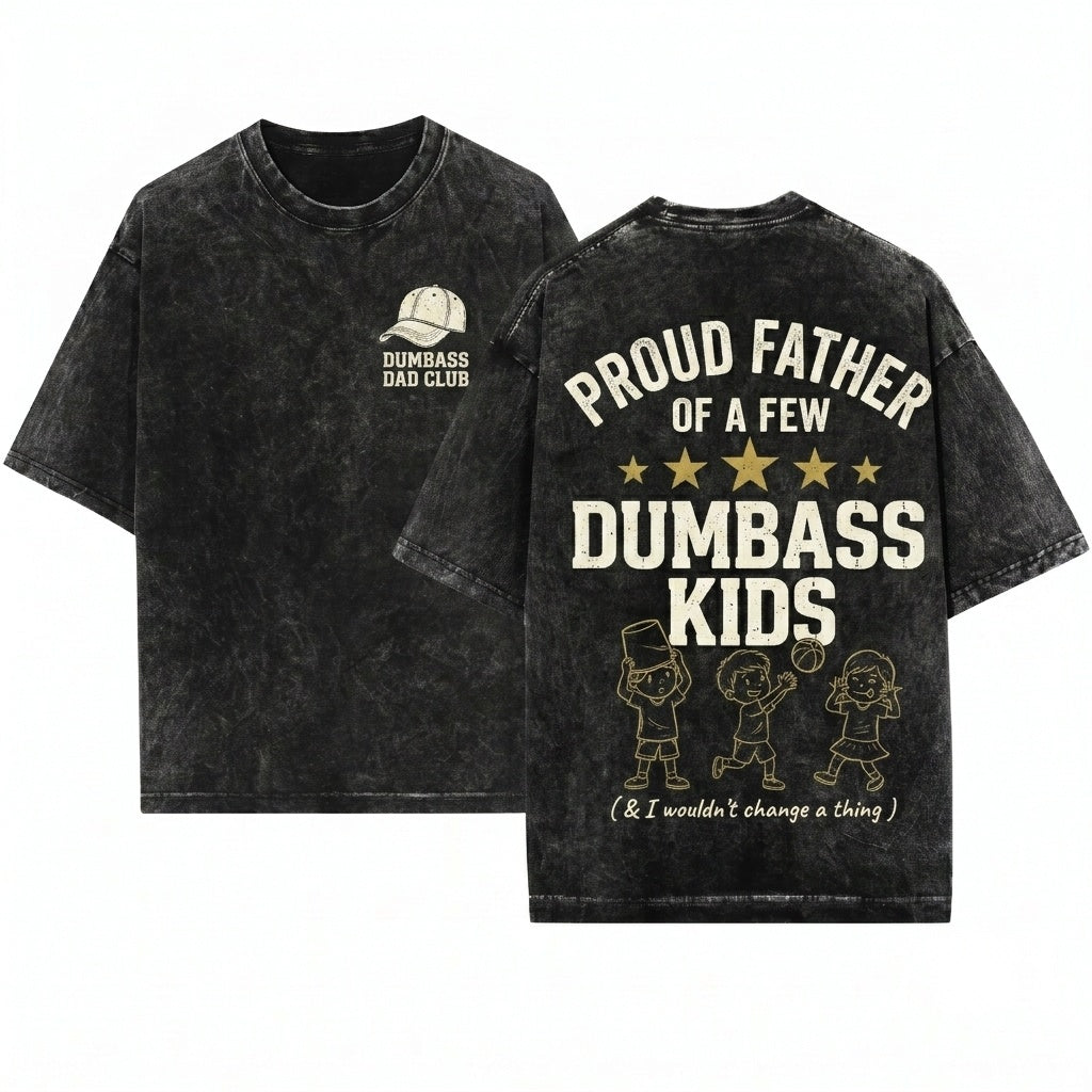 Proud Father Of A Few Dumbass Funny Dad Fathers Day Papa Gift Mens Unisex Wash T-Shirt
