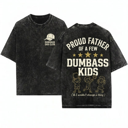 Proud Father Of A Few Dumbass Funny Dad Fathers Day Papa Gift Mens Unisex Wash T-Shirt
