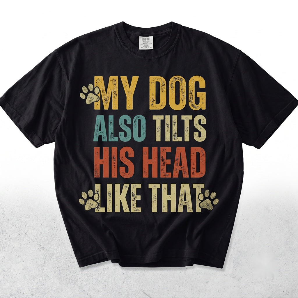 My Dog Also Tilts His Head Graphic Funny Pet Lover Quote Humor Apparel Unisex TShirt