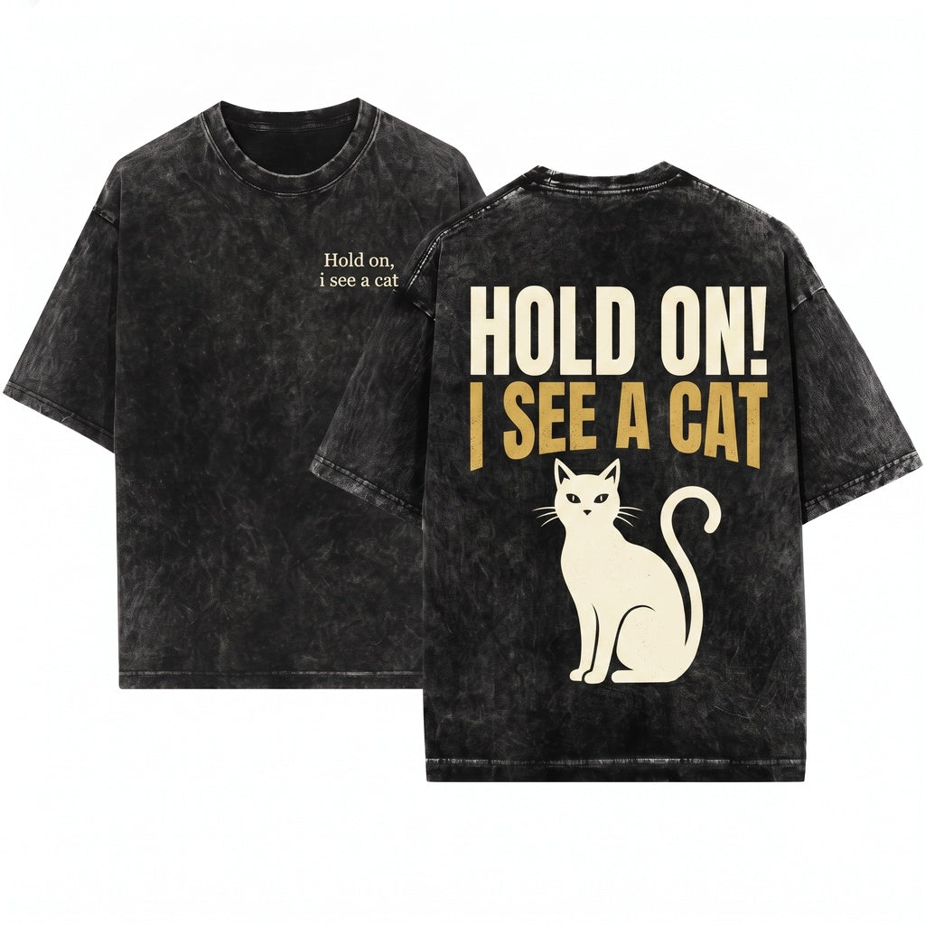 Hold On I See A Cat Cute Kitty Feline Pet Parent Lover Gift Apparel Unisex Wash T-Shirt