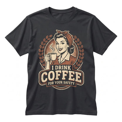 Coffee For Your Safety Retro Sarcastic Graphic Humor Lover Gift Apparel Unisex TShirt