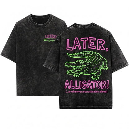 Funny Sarcastic Later Gator Alligator Crocodile Offensive Womens Mom Unisex Wash T-Shirt