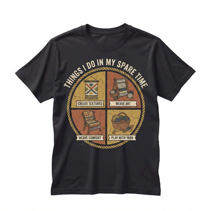 Funny Weaving Loom Tapestry Graphic Things I Do In My Spare Time Crafter Hobby Gift Unisex TShirt