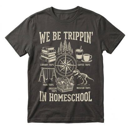 Funny We Be Tripin Traveling Homeschool Graphic Roadschool Family Travel Adventure Learning Gift Unisex TShirt