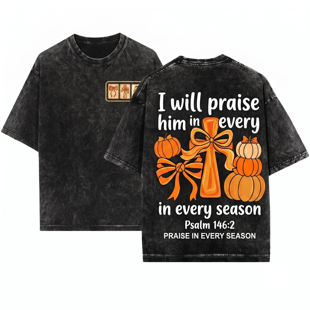 I Will Praise Him Every Season Jesus Bible Verse Pumpkin Fall Coquette Thanksgiving Cross Unisex Wash T-Shirt