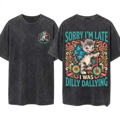 Sorry Im Late I Was Dilly Dallying Funny Retro Cat Saying Sarcastic Adult Humor Animal Graphic Unisex Wash T-Shirt