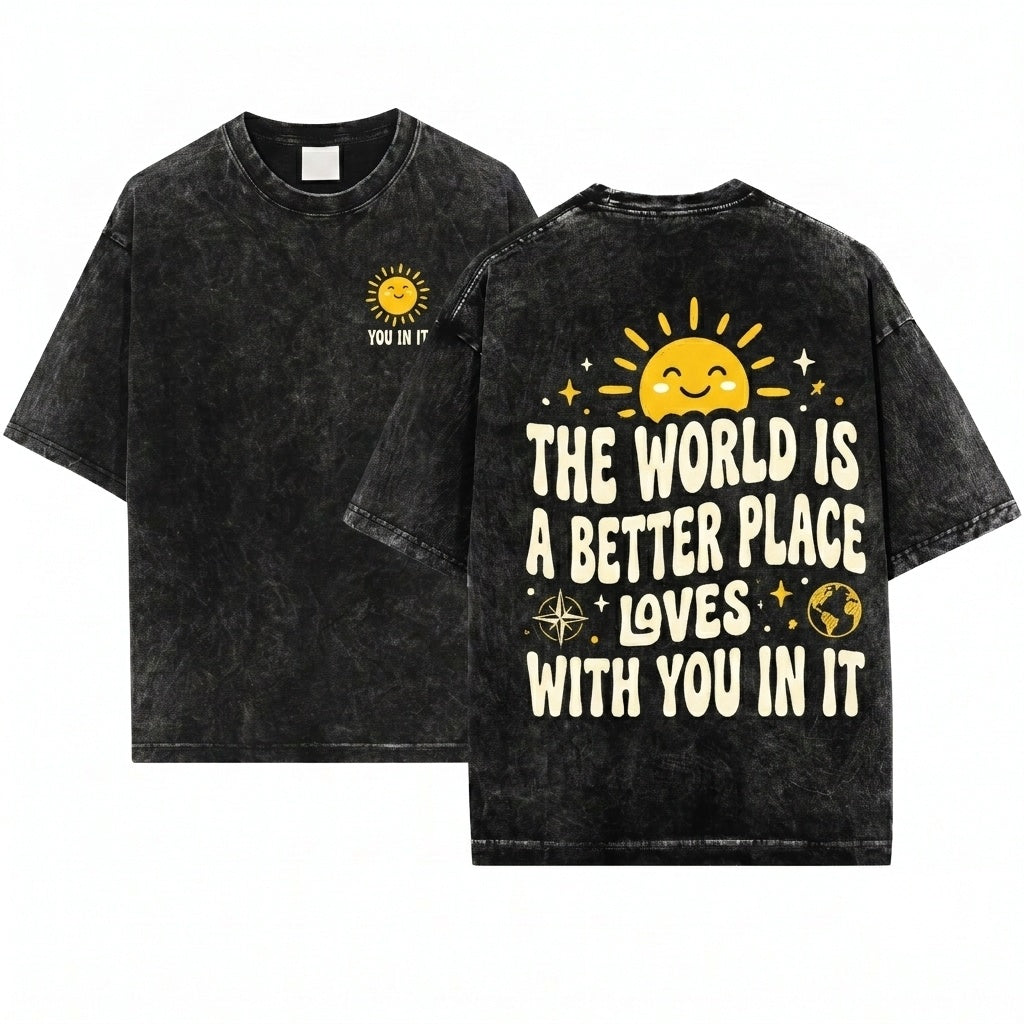 The World Is A Better Place With You In It Positive Kindness Teacher Affirmation Gift Apparel - Unisex Wash T-Shirt