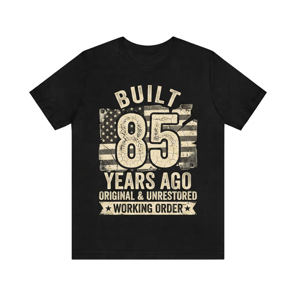 Built 85 Years Ago Original Unrestored Funny 85th Birthday Graphic Vintage Gag Gift Apparel Unisex TShirt