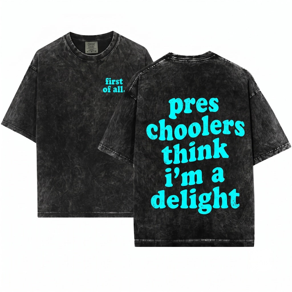 First of All Preschoolers Think Im a Delight Funny Teacher Unisex Wash T-Shirt