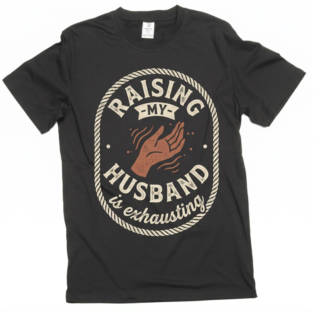Funny Raising Husband Joke Gift For Wife Anniversary Valentines Day Unisex TShirt