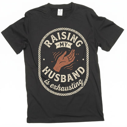 Funny Raising Husband Joke Gift For Wife Anniversary Valentines Day Unisex TShirt