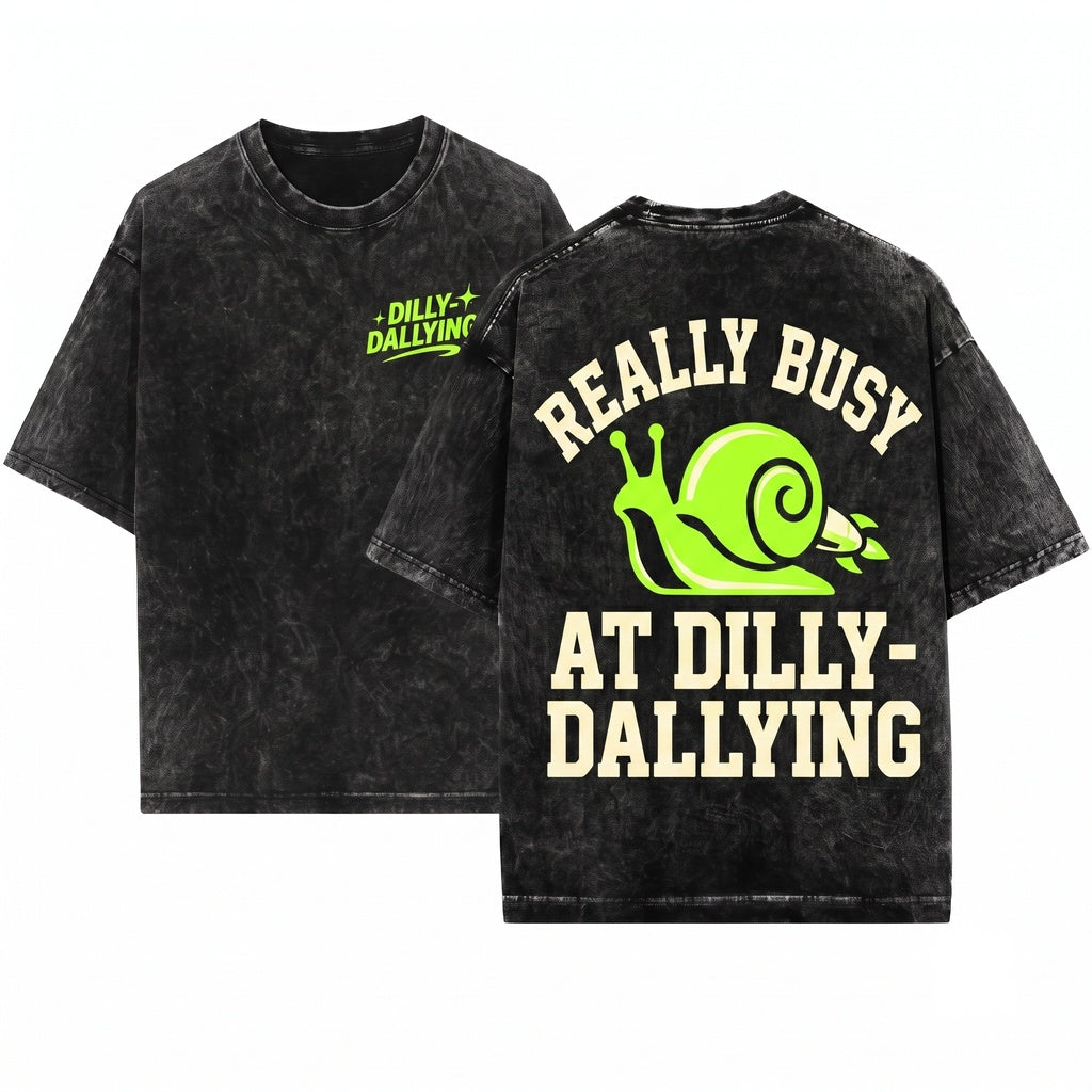 Really Busy Dilly Dallying Sarcastic Funny Adult Humor Graphic Unisex Wash T-Shirt