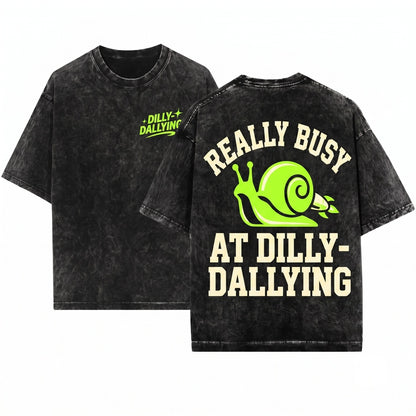 Really Busy Dilly Dallying Sarcastic Funny Adult Humor Graphic Unisex Wash T-Shirt