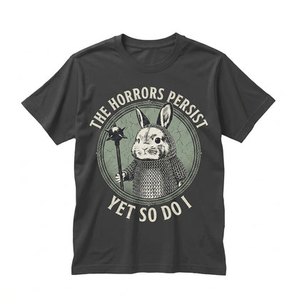 The Horrors Persist But So Do I Cute Bunny Sarcastic Meme Funny Mental Health Feral Deadly Unisex TShirt