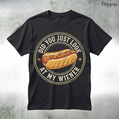 Did You Just Look At My Wiener Funny Hotdog Food Humor BBQ Cookout Gift for Dad Friend Unisex TShirt