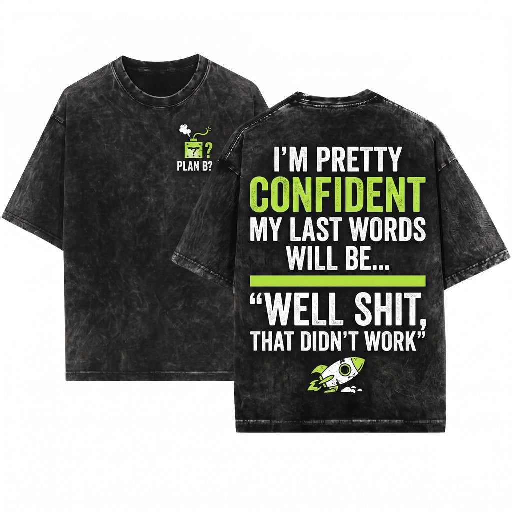 Mens Funny Im Pretty Confident My Last Words Will Be That Didnt Work Humorous Rude Birthday Gift Unisex Wash T-Shirt