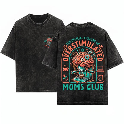 Overstimulated Tired Funny Trendy Mama Club Mothers Day Gift Unisex Wash T-Shirt