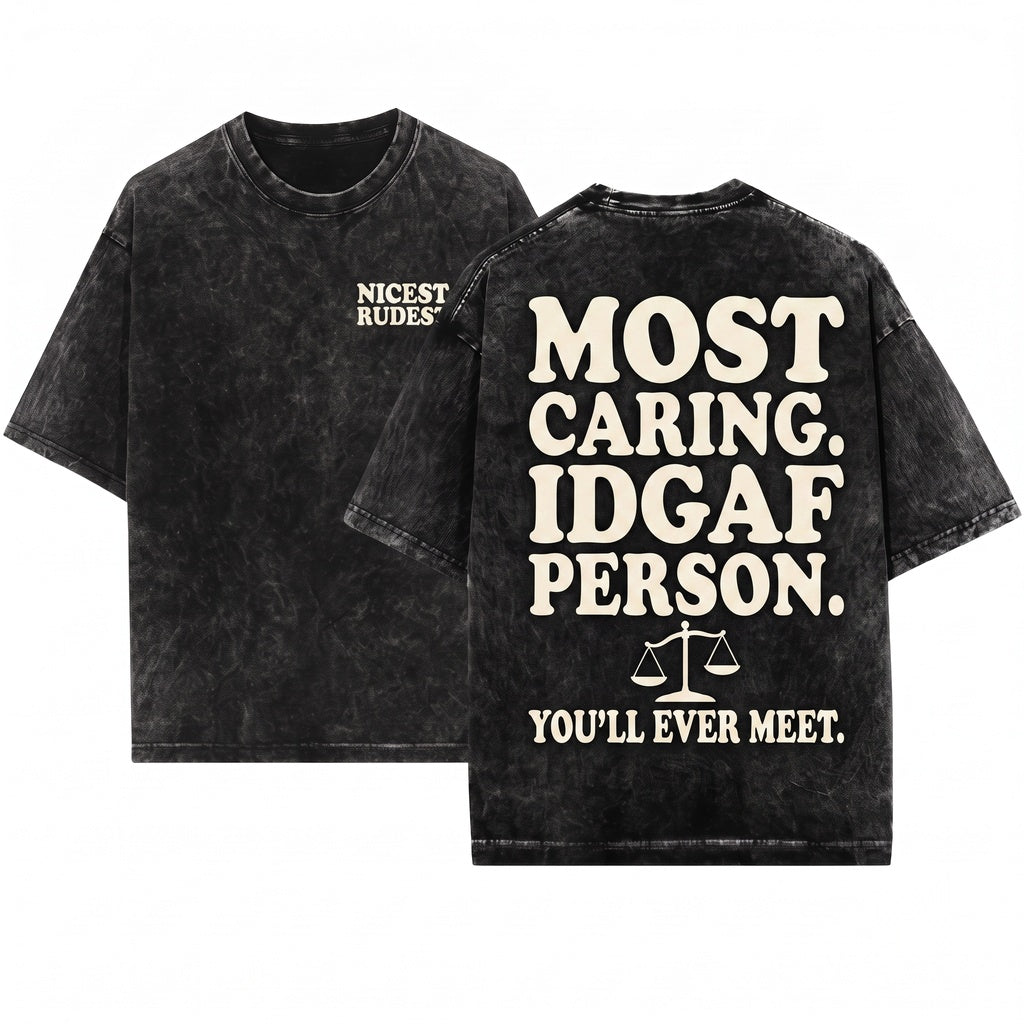 Im the Nicest Rudest Most Caring IDGAF Funny Sarcastic Quote Unisex Wash T-Shirt