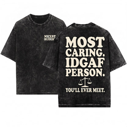 Im the Nicest Rudest Most Caring IDGAF Funny Sarcastic Quote Unisex Wash T-Shirt