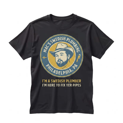 Mac Swedish Plumber Service Funny Philadelphia Comedy Fan Graphic Unisex TShirt