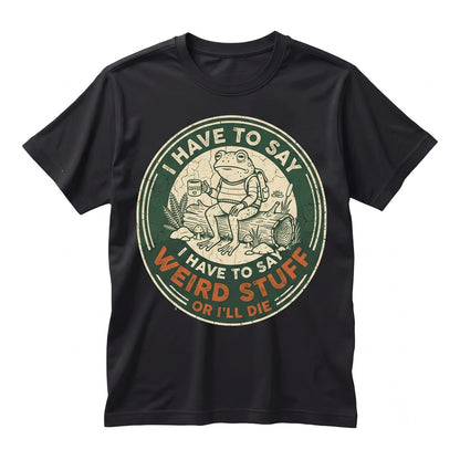 I Have To Say Weird Stuff Funny Frog Drinking Coffee Retro Dark Humor Novelty Graphic Gift For Quirky Friends Unisex TShirt