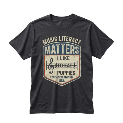 Music Literacy Matters I Like To Eat Puppies Graphic Top Gift For Musician Teacher Trendy Band Cotton Apparel Unisex TShirt