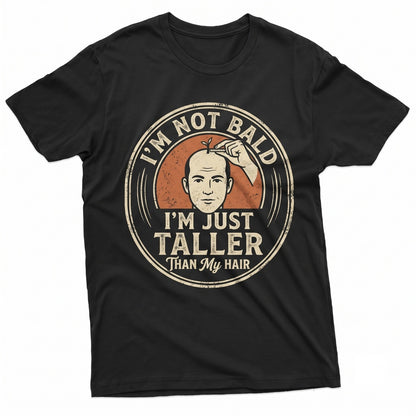 Im Not Bald Just Taller Than My Hair Funny Humorous Gag Gift For Men Dad Grandpa Uncle Unisex TShirt