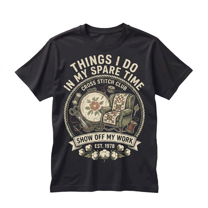 Cross Stitch Things I Do In My Spare Time Distressed Graphic Embroidery Crafter Hobby Gift Unisex TShirt