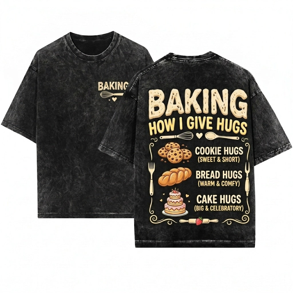 Baking Its How I Hug Funny Cookie Chef Pastry Graphic Apparel Gift Unisex Wash T-Shirt