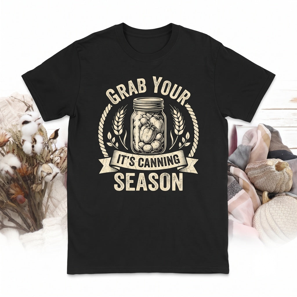 Grab Your Jars Its Canning Season Graphic Funny Homesteader Mom Novelty Top Unisex TShirt