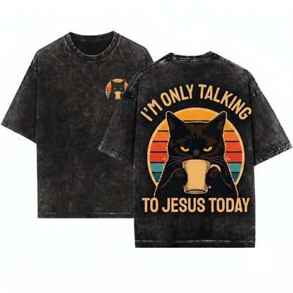 Im Only Talking To Jesus Today Christian Black Cat Faith Religious Believer Gift Unisex Wash T-Shirt
