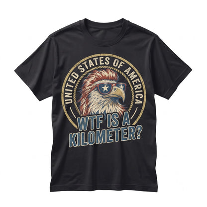 WTF Is A Kilometer Funny 4th Of July Memorial Day Patriotic Independence American Gift Unisex TShirt
