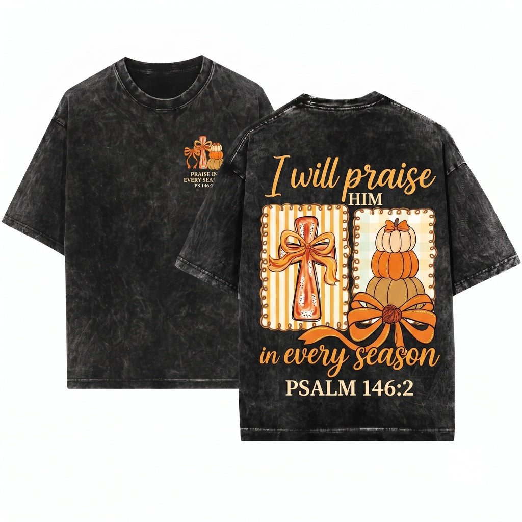 I Will Praise Him In Every Season Jesus Pumpkin Fall Bible Verse Thanksgiving Coquette Cross Graphic Print Unisex Wash T-Shirt