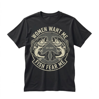 Funny Fishing Women Want Me Fish Fear Fisherman Graphic Novelty Apparel Unisex TShirt