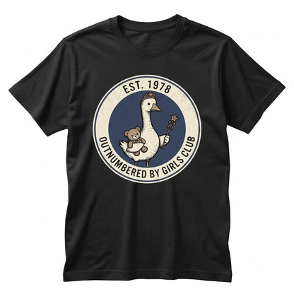 Outnumbered by Girls Funny Goose Graphic Girl Mom Daughter Dad Fathers Day Gift Unisex TShirt