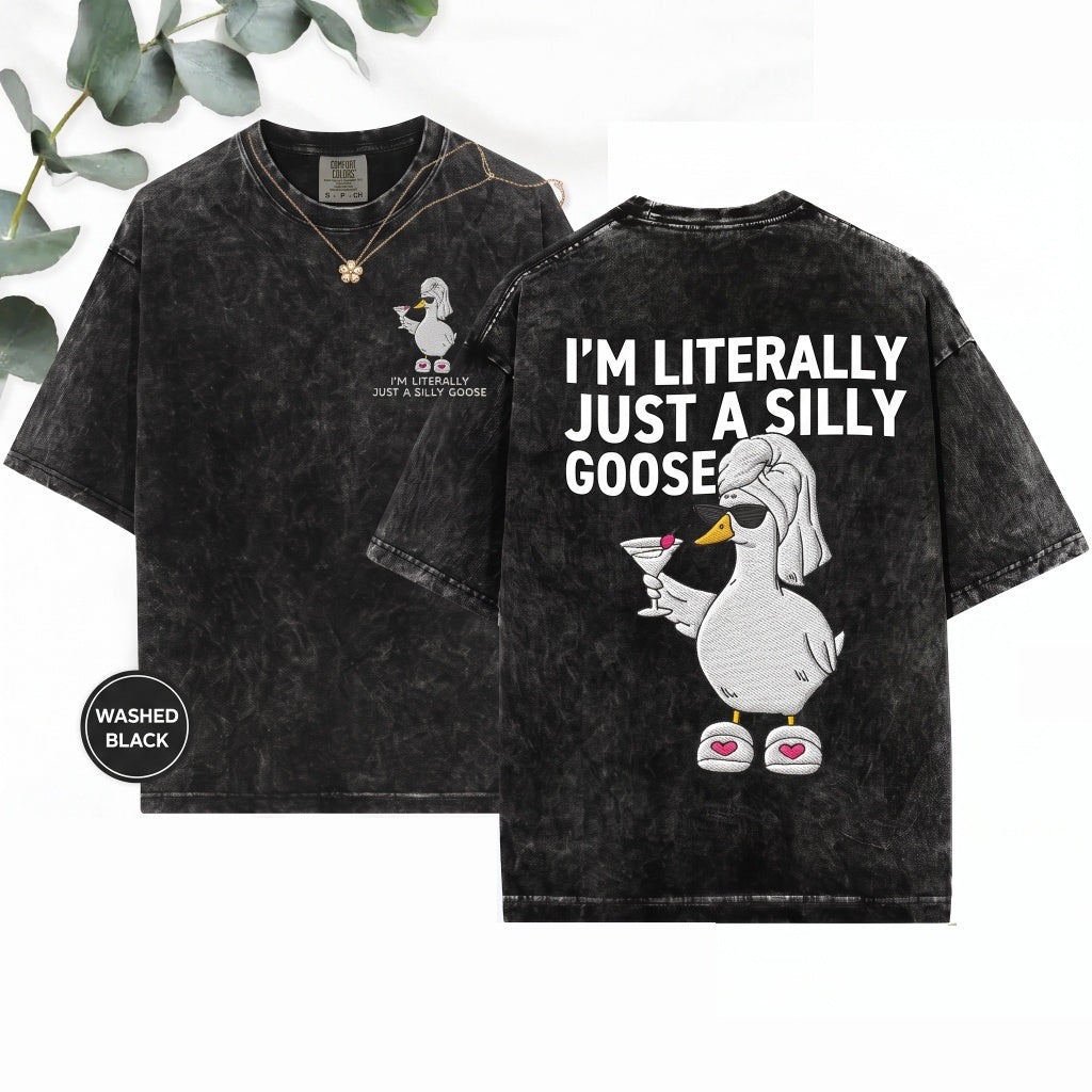 Im Literally Just A Silly Goose Fabulous Martini Funny Embroidered Unisex Wash T-Shirt