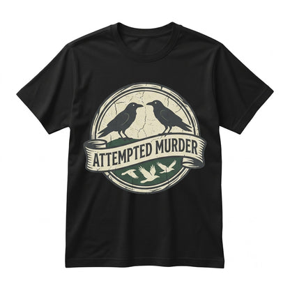 Funny Attempted Murder Crow Raven Pun Dark Humor Birdwatcher Novelty Graphic Unisex TShirt