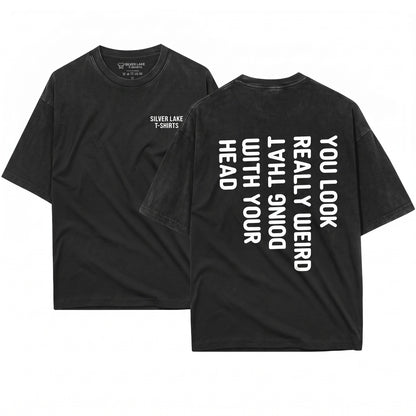 Humorous Saying You Look Really Weird Doing That With Your Head Funny Mens Novelty Gift Dad Unisex Wash T-Shirt