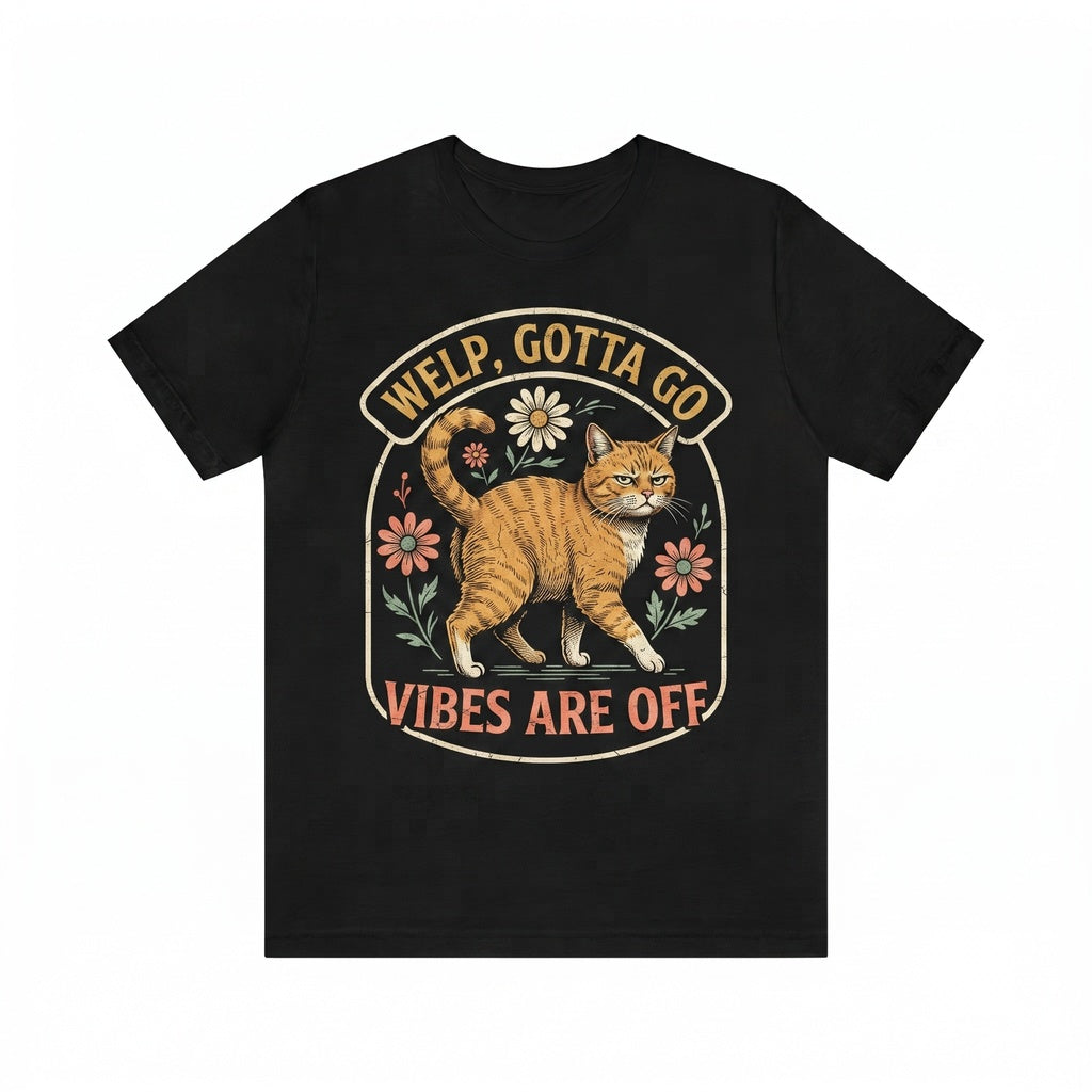 Welp Gotta Go Vibes Are Off Graphic Sarcastic Meme Vintage Funny Pet Mom Apparel Unisex TShirt