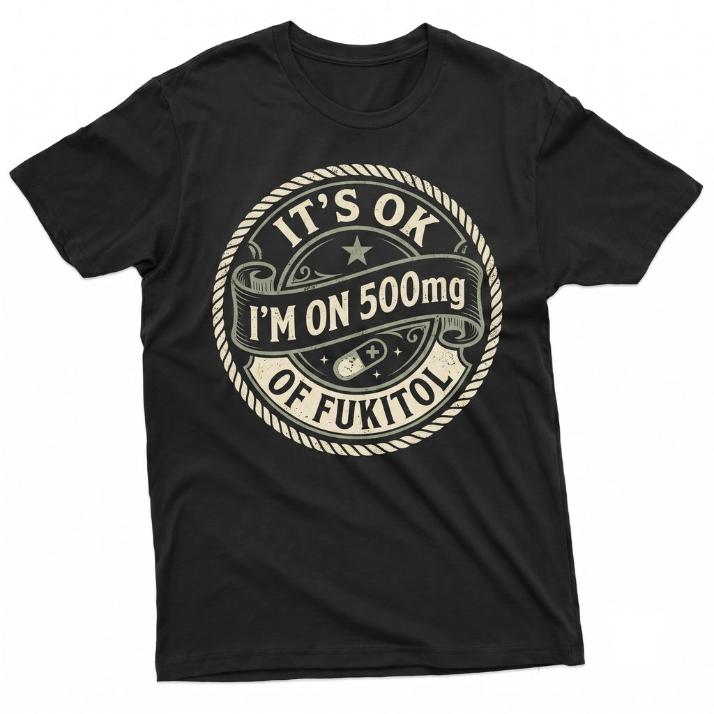 I Am On Fukitol Sarcastic Novelty Gag Graphic Humorous Joke Mens Womens Unisex TShirt