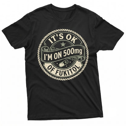I Am On Fukitol Sarcastic Novelty Gag Graphic Humorous Joke Mens Womens Unisex TShirt