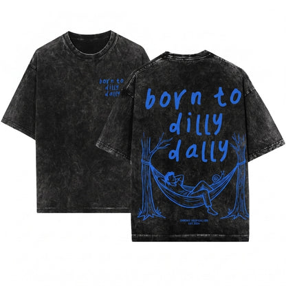 Literally Born To Dilly Dally Funny Adult Humor Graphic Unisex Wash T-Shirt