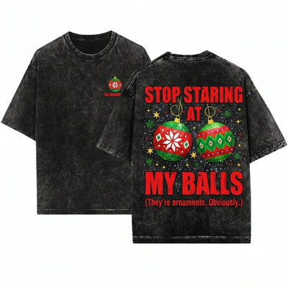 Stop Staring At My Balls Funny Xmas Rude Offensive Humor Gifts For Men Unisex Wash T-Shirt