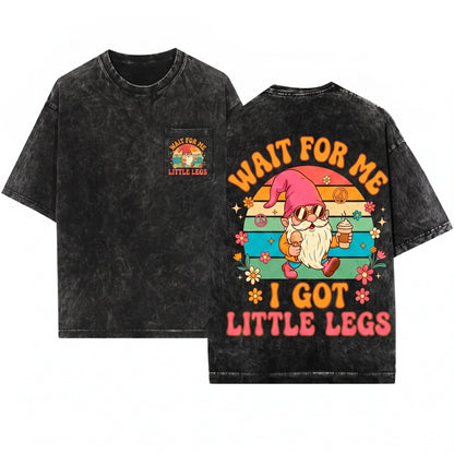 Wait for Me I Got Little Legs Funny Gnome Graphic Cute Running Humor Gift Unisex Wash T-Shirt